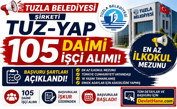 Tuzla Belediyesi Şirketi TUZ-YAP 105 Daimi İşçi Alımı Yapıyor: En Az İlkokul Mezunu Başvuru Şartları Açıklandı