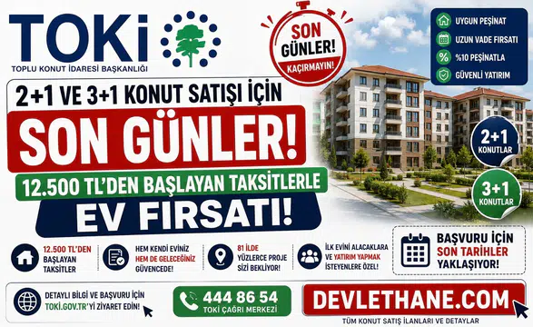 TOKİ 2+1 ve 3+1 Konut Satışı İçin Son Günler: 12.500 TL’den Başlayan Taksitlerle Ev Fırsatı