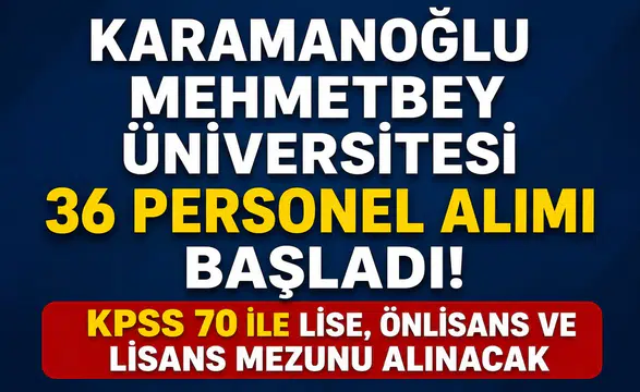 Karamanoğlu Mehmetbey Üniversitesi 36 Personel Alımı Başladı! KPSS 70 ile Lise, Önlisans ve Lisans Mezunu Alınacak
