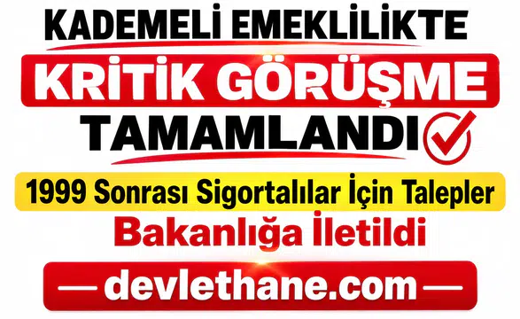 Kademeli Emeklilikte Kritik Görüşme Tamamlandı: 1999 Sonrası Sigortalılar İçin Talepler Bakanlığa İletildi