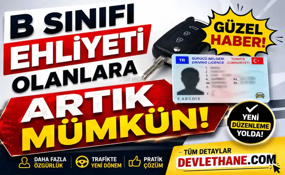 B Sınıfı Ehliyeti Olanlara Güzel Haber: Artık Mümkün