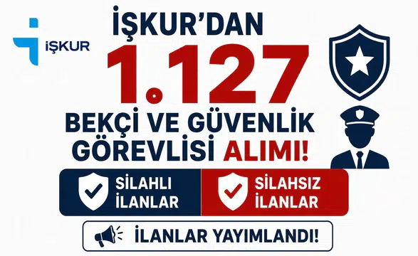 İŞKUR’dan 1.127 Bekçi ve Güvenlik Görevlisi Alımı! Silahlı ve Silahsız İlanlar Yayımlandı