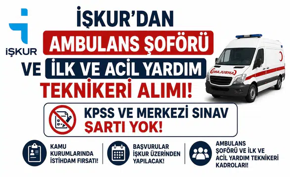 İŞKUR’dan Ambulans Şoförü ve İlk ve Acil Yardım Teknikeri Alımı! KPSS ve Merkezi Sınav Şartı Yok