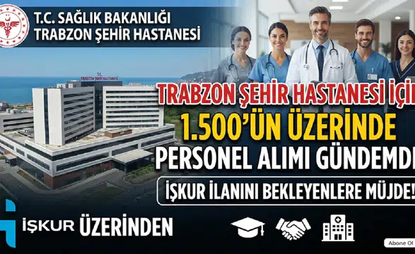 Trabzon Şehir Hastanesi İçin 1.500'ün Üzerinde Personel Alımı Gündemde: İŞKUR İlanı Bekleniyor