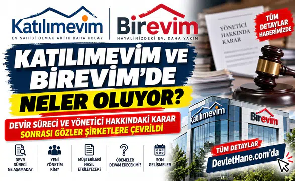 Katılımevim ve Birevim’de Neler Oluyor? Devir Süreci ve Yönetici Hakkındaki Karar Sonrası Gözler Şirketlere Çevrildi