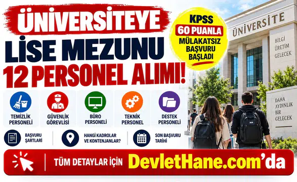 Üniversiteye Lise Mezunu 12 Personel Alımı! KPSS 60 Puanla Mülakatsız Başvuru Başladı