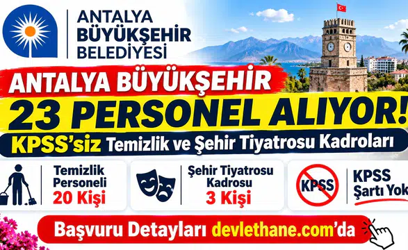 Antalya Büyükşehir 23 personel alıyor: KPSS'siz temizlik ve şehir tiyatrosu kadroları