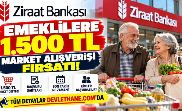 Emeklilere 1.500 TL Market Alışverişi Fırsatı! Ziraat Bankası Başvuru Şartları ve Son Tarih