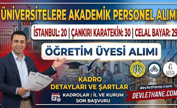 Üniversitelere akademik personel alımı: İstanbul Üniversitesi 20, Çankırı Karatekin 30, Celal Bayar 29 öğretim üyesi