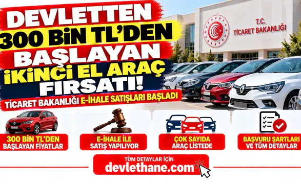Devletten 300 Bin TL'den Başlayan İkinci El Araç Fırsatı! Ticaret Bakanlığı E-İhale Satışları Başladı