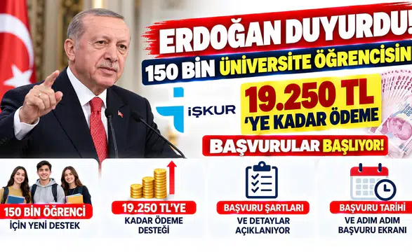 Erdoğan Duyurdu! 150 Bin Üniversite Öğrencisine İŞKUR'dan 19.250 TL'ye Kadar Ödeme: Başvurular Başlıyor