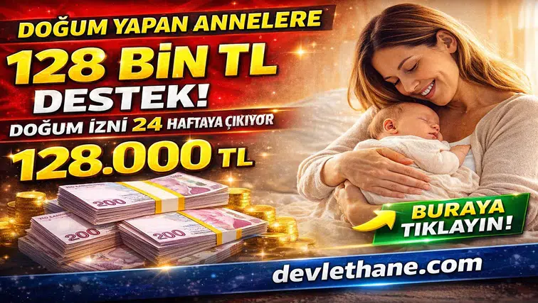 Doğum Yapan Annelere 128 Bin TL Destek Geliyor! Doğum İzni 24 Haftaya Çıkıyor