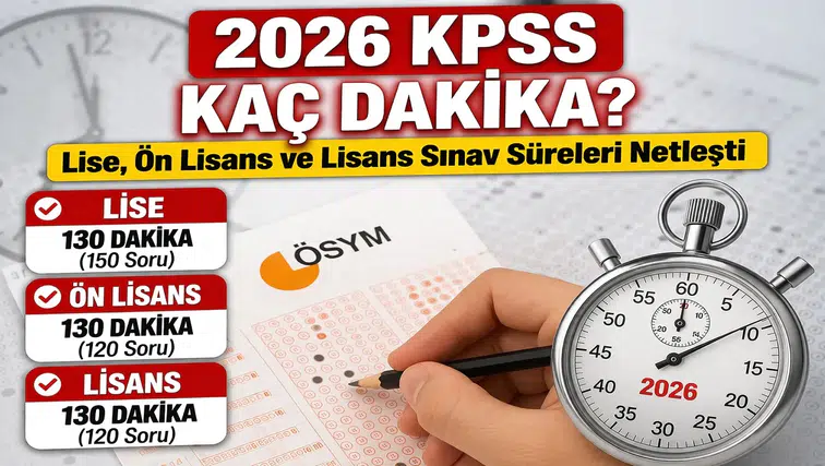 2026 KPSS Kaç Dakika? Lise, Ön Lisans ve Lisans Sınav Süreleri Netleşti