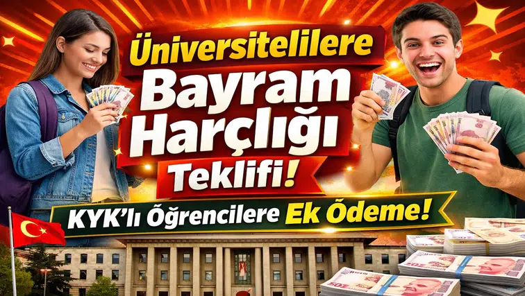 Üniversite Öğrencilerine Bayram Harçlığı İçin Kanun Teklifi Verildi! KYK Alanlara Ek Ödeme Gündemde