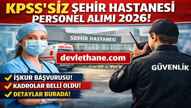 KPSS’siz Şehir Hastanesi Personel Alımı 2026 Başladı! İŞKUR Üzerinden Büyük Fırsat