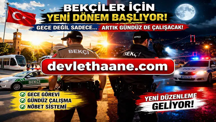 Bekçiler İçin Yeni Dönem Başlıyor! Gündüz Mesaisi Geliyor, Çalışma Sistemi Değişiyor