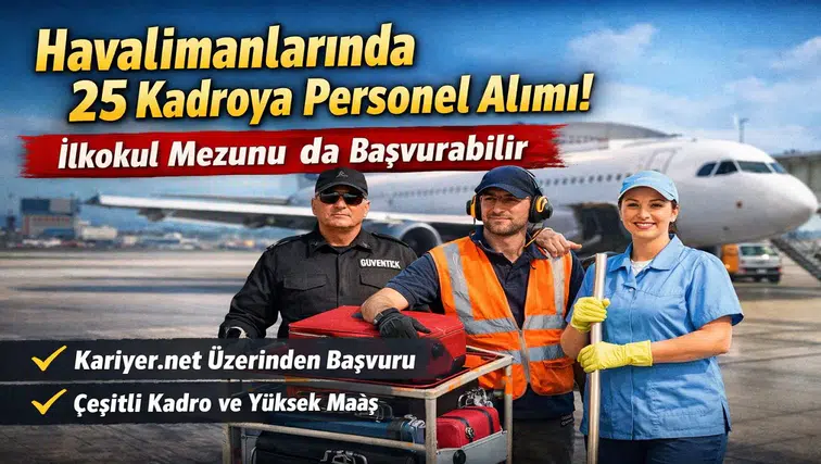 İlkokul Mezunları Dikkat: Havalimanlarında 25 Farklı Kadro İçin Alım Başladı