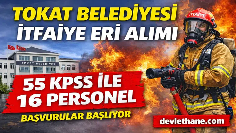 Tokat Belediyesi 55 KPSS Puanıyla İtfaiye Eri Alımı Yapacak! İşte Başvuru Şartları