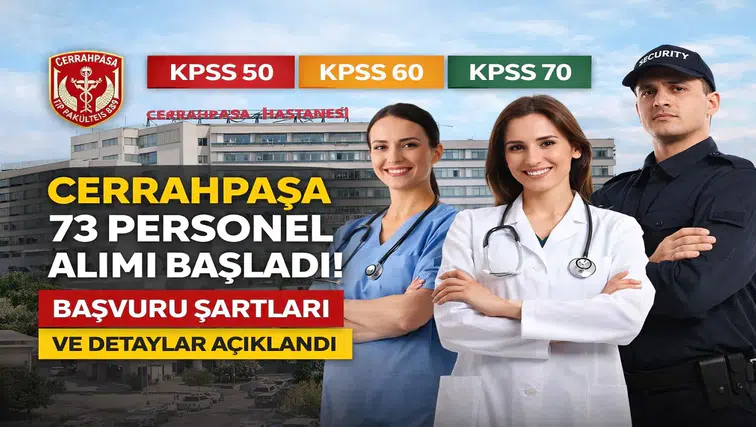 KPSS 50-60-70 ile Cerrahpaşa 73 Personel Alımı Başladı! Başvuru Şartları ve Detaylar Açıklandı