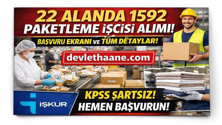 22 Alanda 1592 Paketleme İşçisi Alımı Başladı! İŞKUR Başvuru Ekranı, Şartlar ve Tüm Detaylar