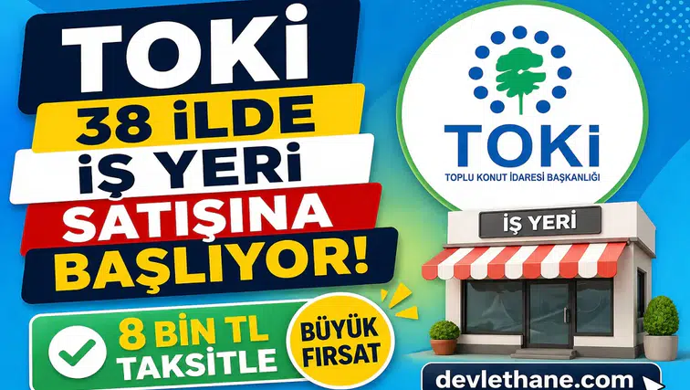 TOKİ 38 İlde İş Yeri Satışına Başlıyor! 8 Bin TL Taksitle Büyük Fırsat