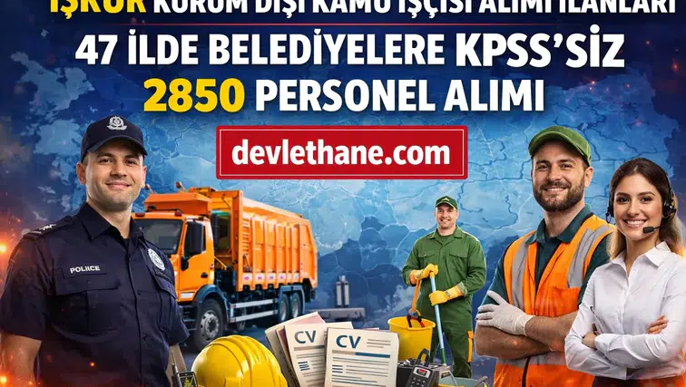 İŞKUR’dan Büyük Fırsat: 47 İlde Belediyelere KPSS Şartsız 2850 Personel Alımı Başladı!