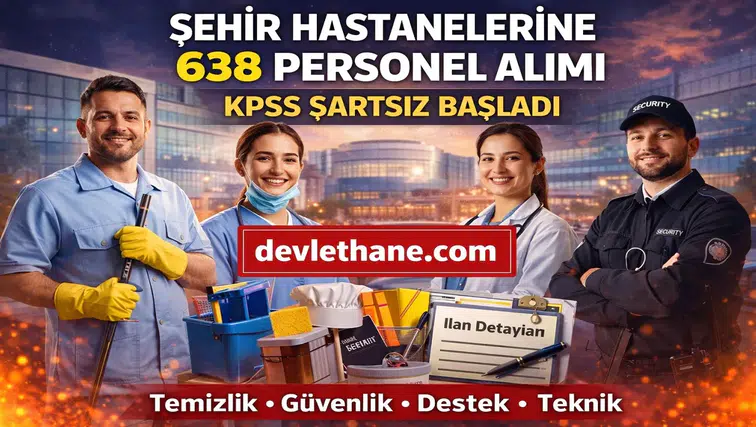 Şehir Hastanelerine 638 Personel Alımı Başladı! KPSS Şartsız İşçi Alımı