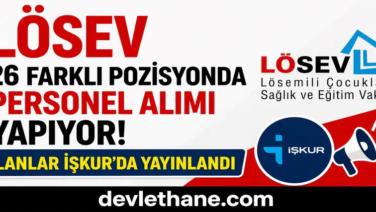 LÖSEV 26 Farklı Pozisyonda Personel Alımı Yapıyor! İlanlar İŞKUR’da Yayınlandı