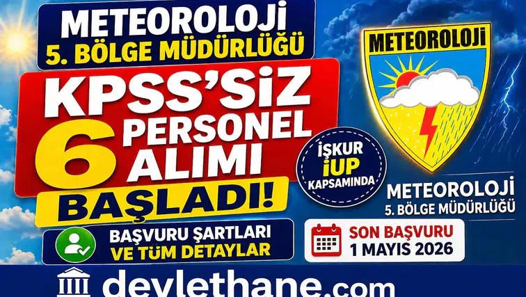 Meteoroloji 5. Bölge Müdürlüğü KPSS’siz 6 Personel Alımı Başladı! İŞKUR İUP Başvuru Şartları