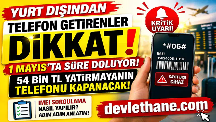 Yurt Dışından Getirilen Telefonlara Kritik Uyarı: 1 Mayıs Son Gün! Kayıt Yaptırmayanların Cihazı Kapanacak