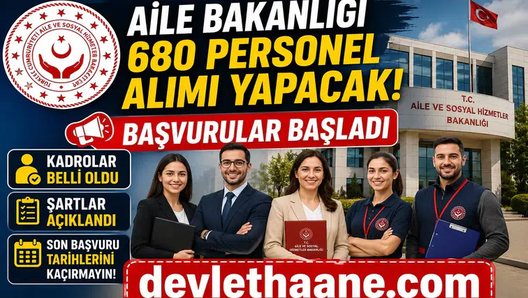 Aile Bakanlığı 680 Personel Alımı Yapacak: Başvurular Başladı, Kadrolar ve Şartlar Belli Oldu