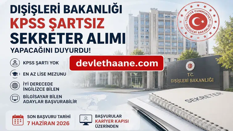 Dışişleri Bakanlığı KPSS Şartsız Sekreter Alımı Yapacak! Lise Mezunu Adaylara Büyük Fırsat