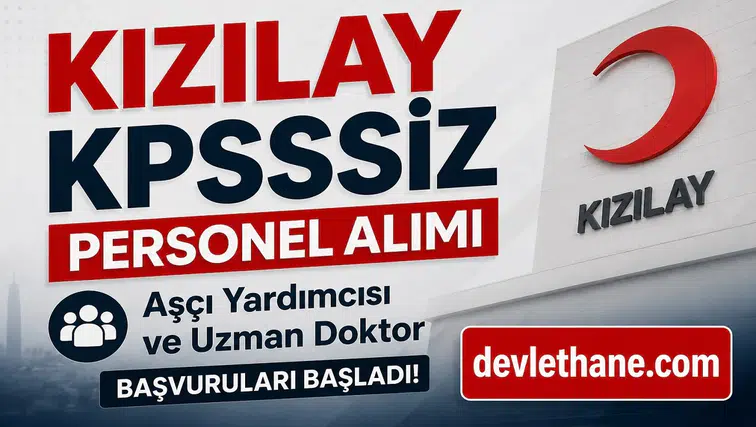Kızılay KPSS Şartsız Personel Alımı Başladı: Aşçı Yardımcısı ve Uzman Doktor Kadrolarına Başvuru Ekranı Açıldı