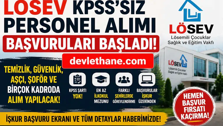 LÖSEV KPSS Şartsız Personel Alımı Başladı: Temizlik Görevlisi, Şoför, Güvenlik, Aşçı ve Çok Sayıda Kadro İçin Başvurular Açıldı