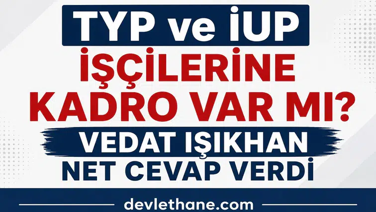 TYP ve İUP İşçilerine Kadro Verilecek mi? Bakan Vedat Işıkhan’dan Net Açıklama Geldi