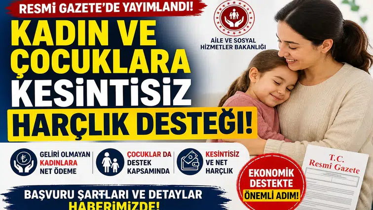 Resmi Gazete’de Yayımlandı: Kadın ve Çocuklara Kesintisiz Harçlık Desteği Başlıyor