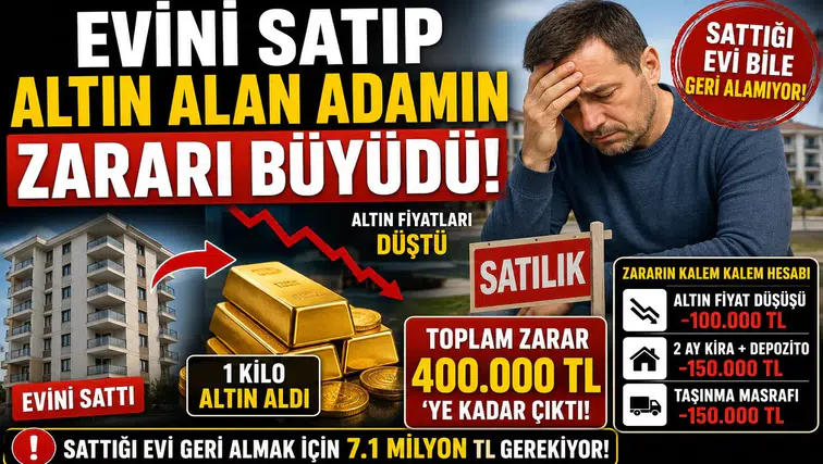Evini Satıp Altına Yatırım Yapan Vatandaş Büyük Kayıp Yaşadı! Hesaplar Tutmadı, Zarar Yüz Binlerce Liraya Ulaştı
