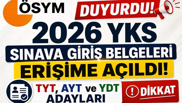 ÖSYM Duyurdu! 2026 YKS Sınava Giriş Belgeleri Erişime Açıldı: TYT, AYT ve YDT Adayları Dikkat