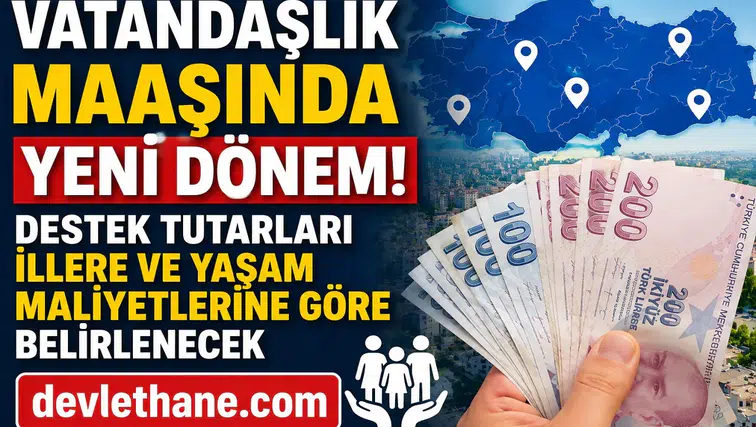 Vatandaşlık Maaşında Yeni Dönem! Destek Tutarları İllere ve Yaşam Maliyetlerine Göre Belirlenecek