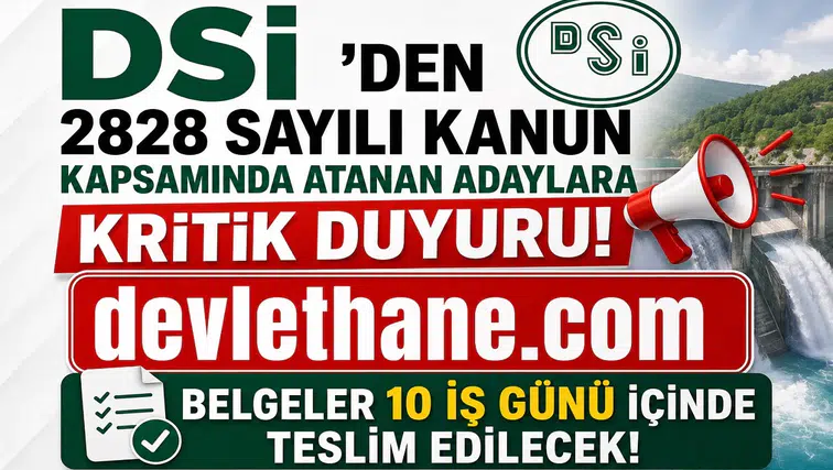 DSİ'den 2828 Sayılı Kanun Kapsamında Atanan Adaylara Kritik Duyuru! Belgeler 10 İş Günü İçinde Teslim Edilecek