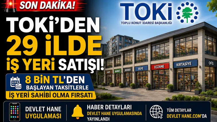TOKİ'den 29 İlde İş Yeri Satışı! 8 Bin TL'den Başlayan Taksitlerle İş Yeri Sahibi Olma Fırsatı