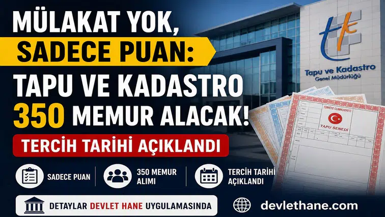 Mülakat Yok, Sadece Puan: Tapu ve Kadastro 350 Memur Alacak, Tercih Tarihi Açıklandı