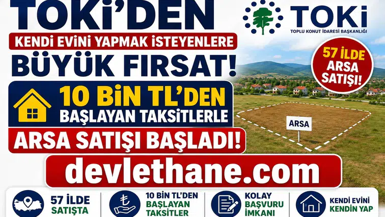 TOKİ'den Kendi Evini Yapmak İsteyenlere Büyük Fırsat! 57 İlde 10 Bin TL'den Başlayan Taksitlerle Arsa Satışı Başladı
