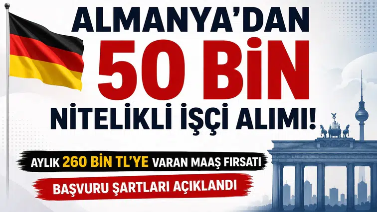 Almanya'dan 50 Bin Nitelikli İşçi Alımı! Aylık 260 Bin TL'ye Varan Maaş Fırsatı, Başvuru Şartları Açıklandı