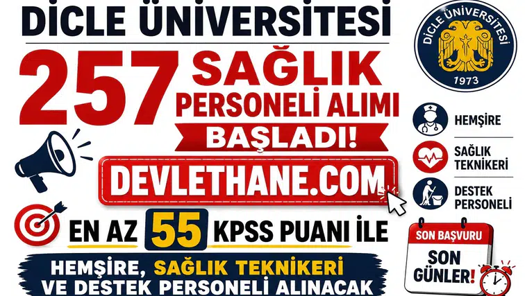Dicle Üniversitesi 257 Sağlık Personeli Alımı Başladı! En Az 55 KPSS Puanı ile Hemşire, Sağlık Teknikeri ve Destek Personeli Alınacak