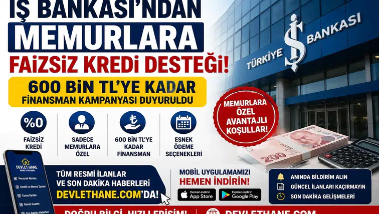İş Bankası'ndan Memurlara Faizsiz Kredi Desteği! 600 Bin TL'ye Kadar Finansman Kampanyası Duyuruldu