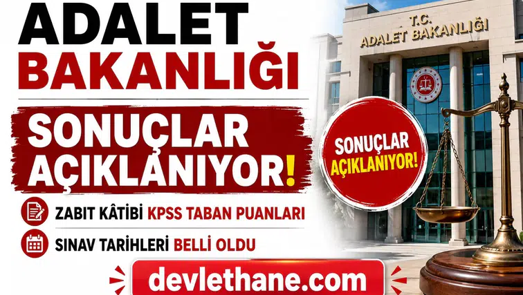 Adalet Bakanlığı Personel Alımı Sonuçları Açıklanıyor! Zabıt Kâtibi KPSS Taban Puanları ve Sınav Tarihleri