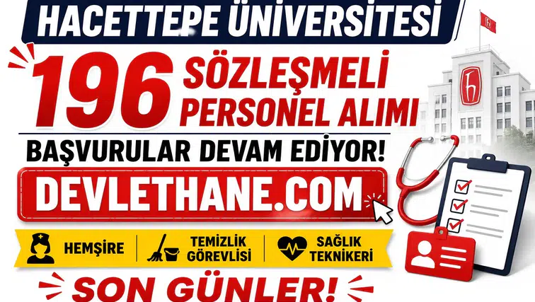 Hacettepe Üniversitesi 196 Sözleşmeli Personel Alımı Başvuruları Devam Ediyor! Hemşire, Temizlik Görevlisi ve Sağlık Teknikeri Alımı İçin Son Günler