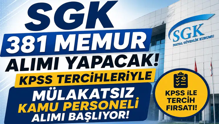 SGK 381 Memur Alımı Yapacak! KPSS Tercihleriyle Mülakatsız Kamu Personeli Alımı Başlıyor