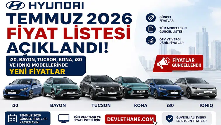 Hyundai Temmuz 2026 Fiyat Listesi Açıklandı! i20, Bayon, Tucson, Kona, i30 ve IONIQ Modellerinde Yeni Fiyatlar